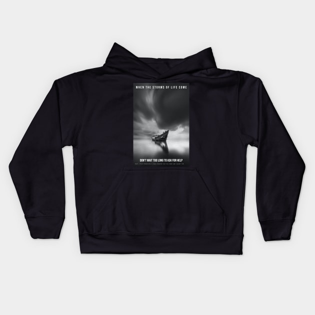 When the storms of life come - don’t wait too long to ask for help. Kids Hoodie by FTLOG